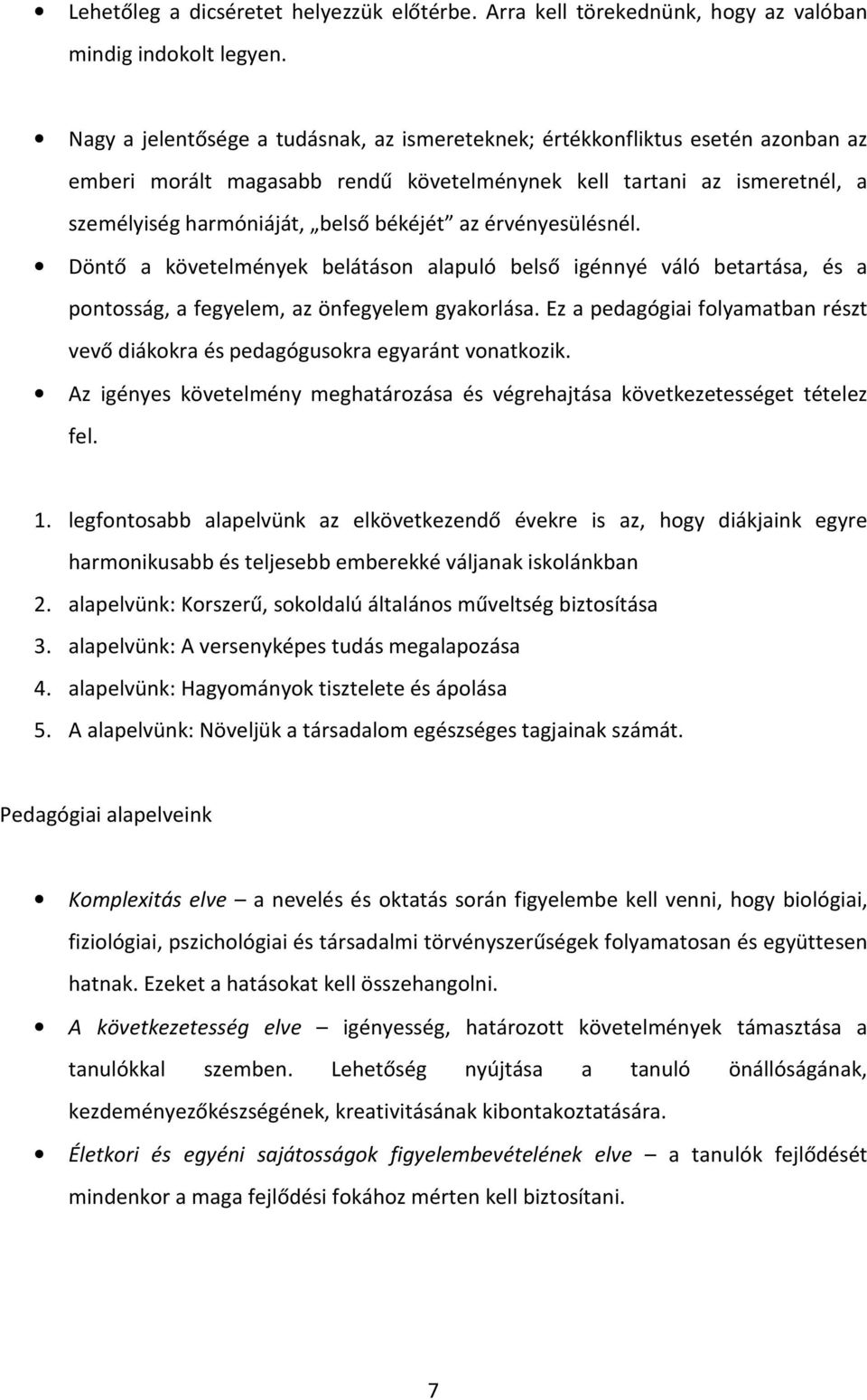 érvényesülésnél. Döntő a követelmények belátáson alapuló belső igénnyé váló betartása, és a pontosság, a fegyelem, az önfegyelem gyakorlása.