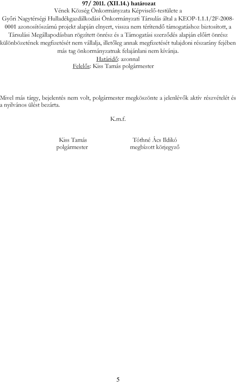 .) határozat Vének Község Önkormányzata Képviselő-testülete a Győri Nagytérségi Hulladékgazdálkodási Önkormányzati Társulás által a KEOP-1.