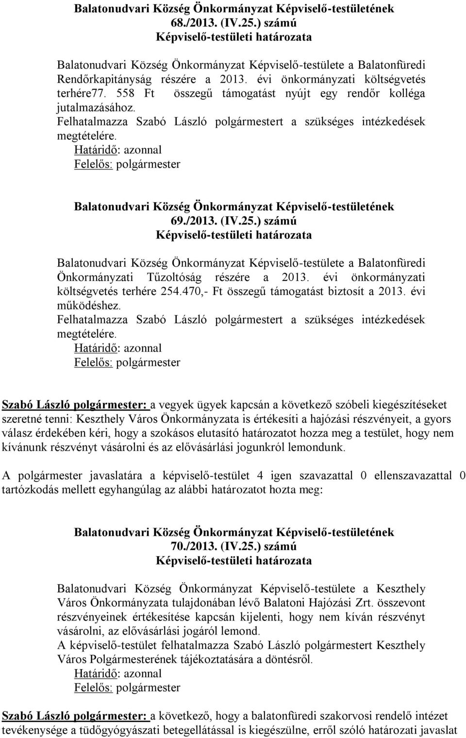) számú Balatonudvari Község Önkormányzat Képviselő-testülete a Balatonfüredi Önkormányzati Tűzoltóság részére a 2013. évi önkormányzati költségvetés terhére 254.