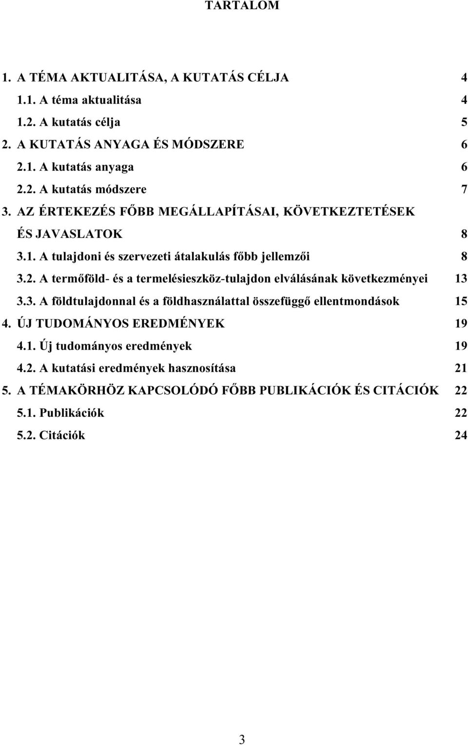 A termıföld- és a termelésieszköz-tulajdon elválásának következményei 13 3.3. A földtulajdonnal és a földhasználattal összefüggı ellentmondások 15 4.