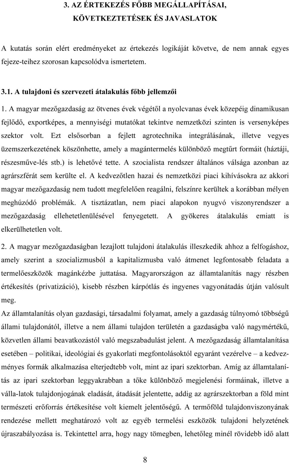 A magyar mezıgazdaság az ötvenes évek végétıl a nyolcvanas évek közepéig dinamikusan fejlıdı, exportképes, a mennyiségi mutatókat tekintve nemzetközi szinten is versenyképes szektor volt.