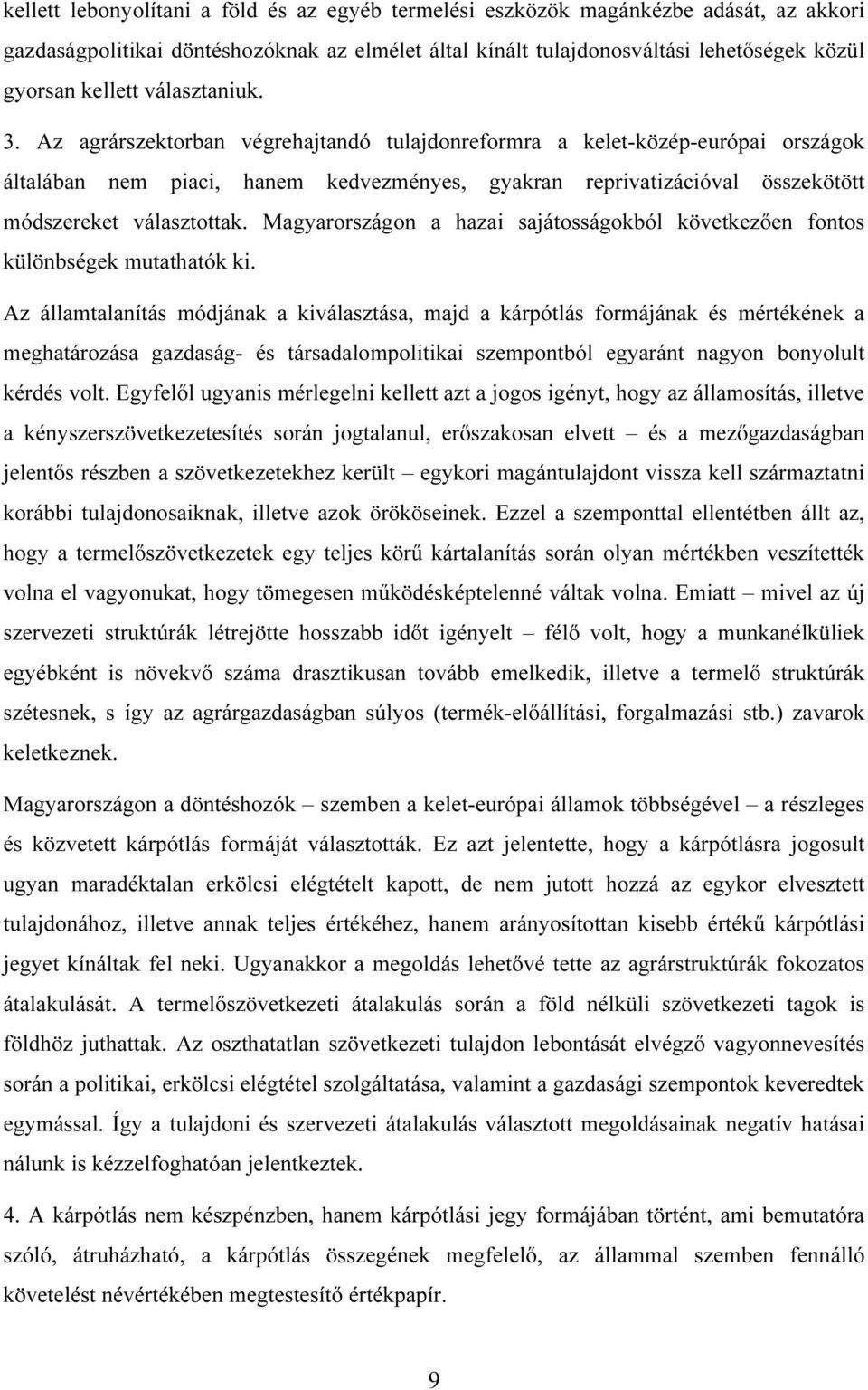 Az agrárszektorban végrehajtandó tulajdonreformra a kelet-közép-európai országok általában nem piaci, hanem kedvezményes, gyakran reprivatizációval összekötött módszereket választottak.