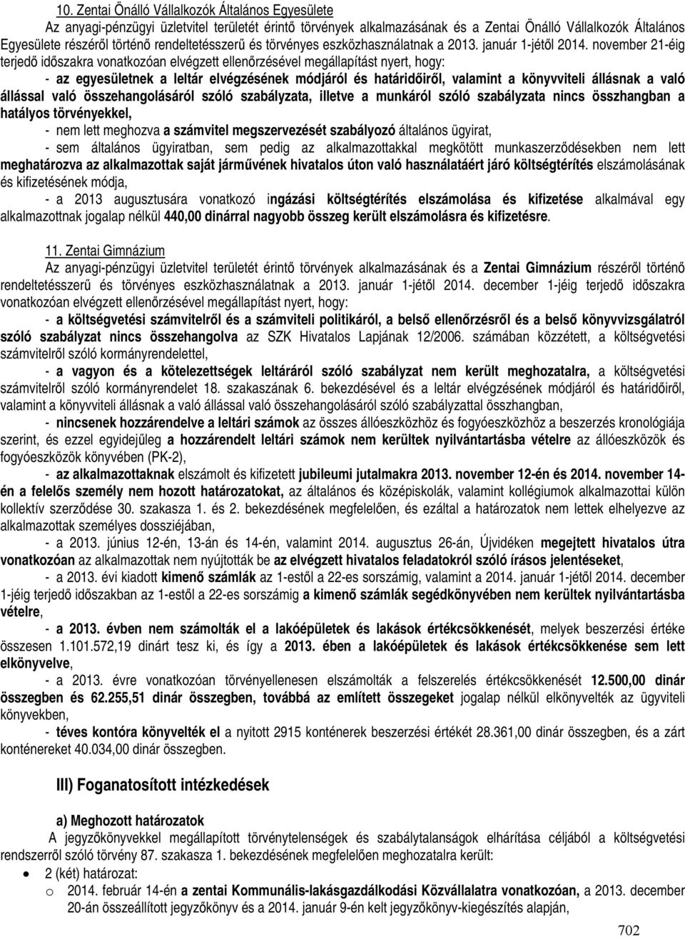 november 21-éig terjedő időszakra vonatkozóan elvégzett ellenőrzésével megállapítást nyert, hogy: - az egyesületnek a leltár elvégzésének módjáról és határidőiről, valamint a könyvviteli állásnak a