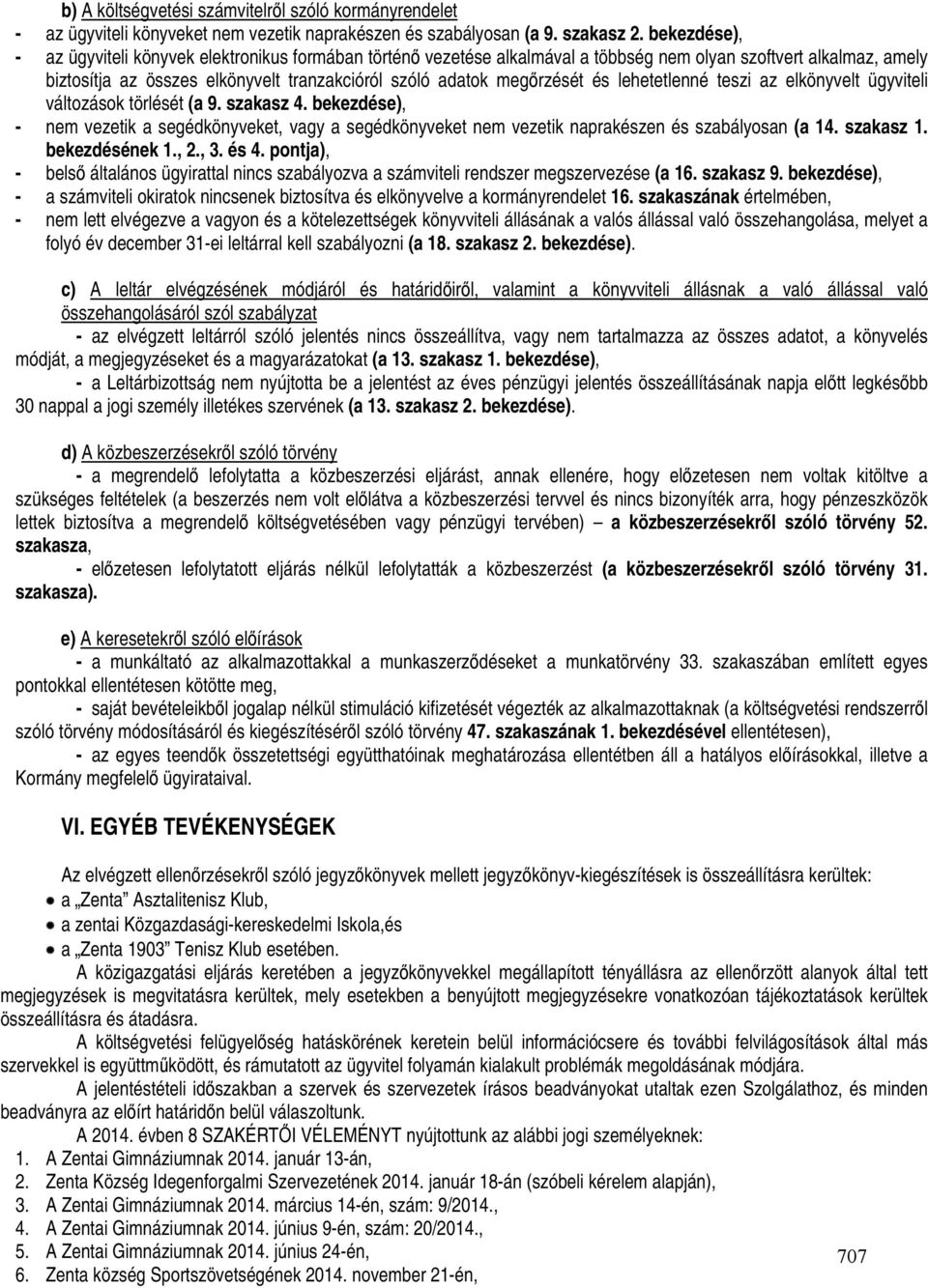 megőrzését és lehetetlenné teszi az elkönyvelt ügyviteli változások törlését (a 9. szakasz 4.