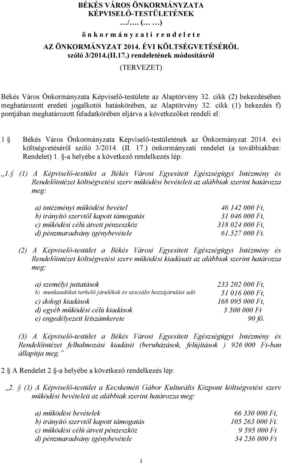 cikk (1) bekezdés f) pontjában meghatározott feladatkörében eljárva a következőket rendeli el: 1 Békés Város Önkormányzata Képviselő-testületének az Önkormányzat 2014.