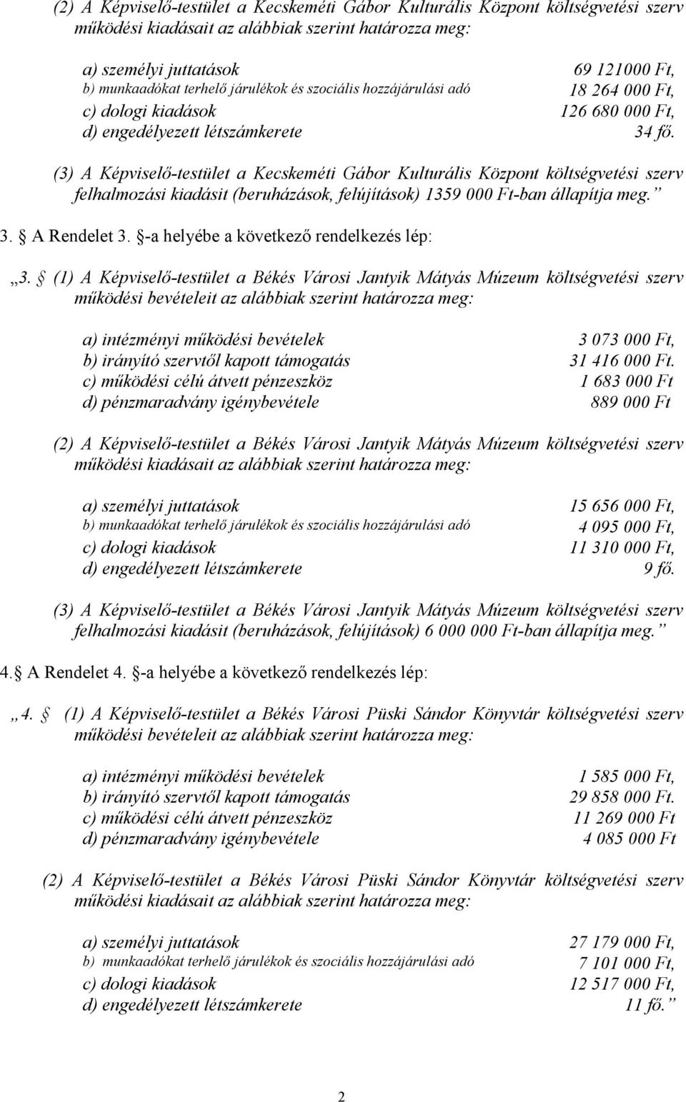 (3) A Képviselő-testület a Kecskeméti Gábor Kulturális Központ költségvetési szerv felhalmozási kiadásit (beruházások, felújítások) 1359 000 Ft-ban állapítja meg. 3. A Rendelet 3.