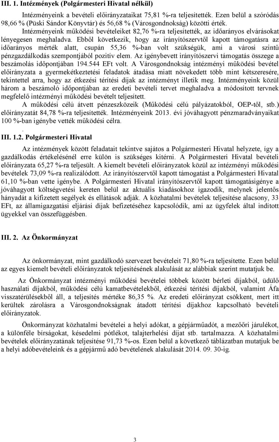 Intézményeink működési bevételeiket 82,76 %-ra teljesítették, az időarányos elvárásokat lényegesen meghaladva.
