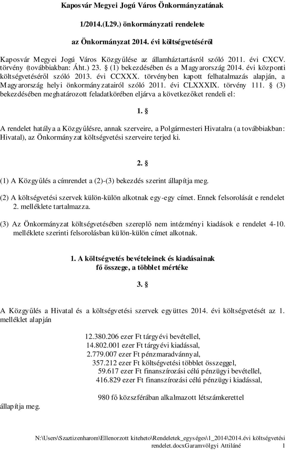 törvényben kapott felhatalmazás alapján, a Magyarország helyi önkormányzatairól szóló. évi CLXXXIX. törvény. (3) bekezdésében meghatározott feladatkörében eljárva a következőket rendeli el:.