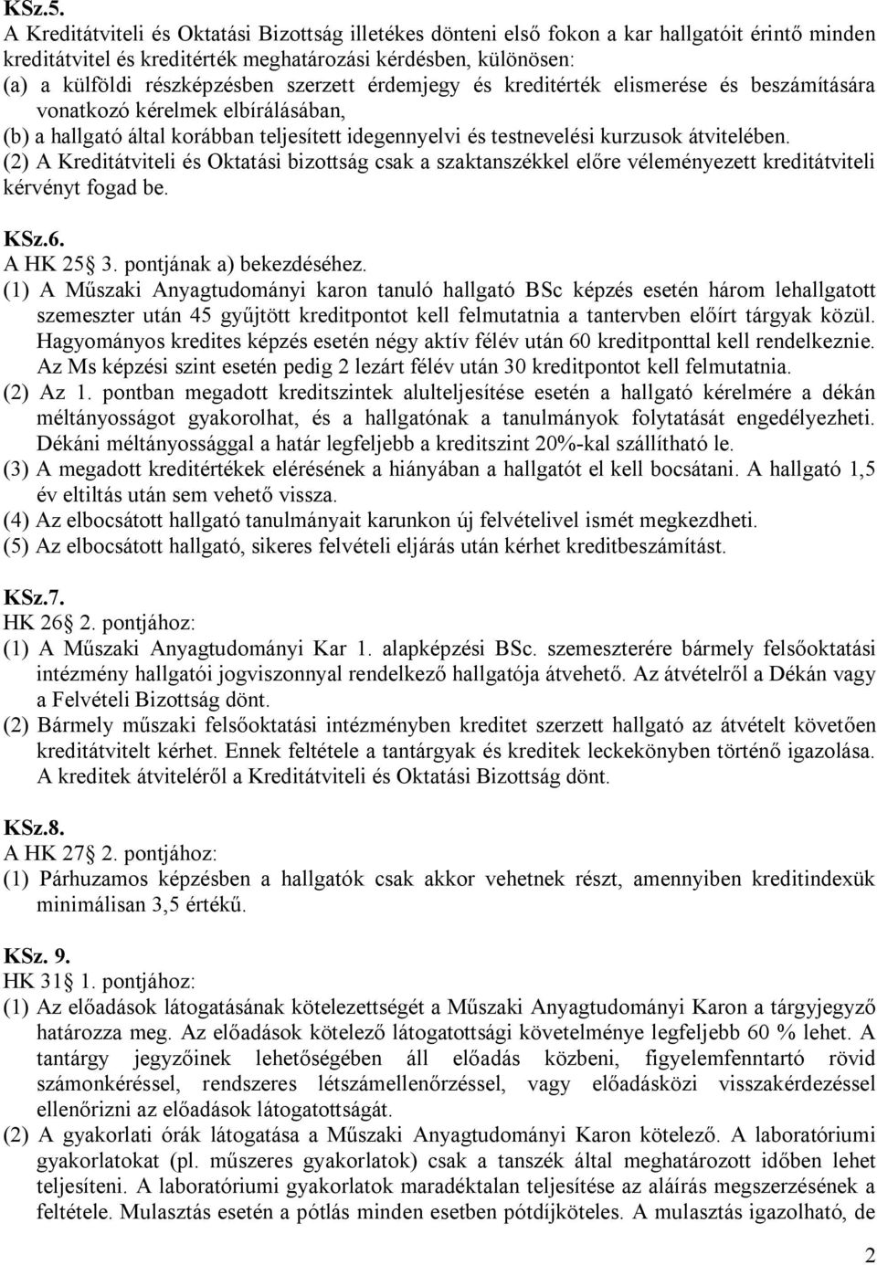 szerzett érdemjegy és kreditérték elismerése és beszámítására vonatkozó kérelmek elbírálásában, (b) a hallgató által korábban teljesített idegennyelvi és testnevelési kurzusok átvitelében.