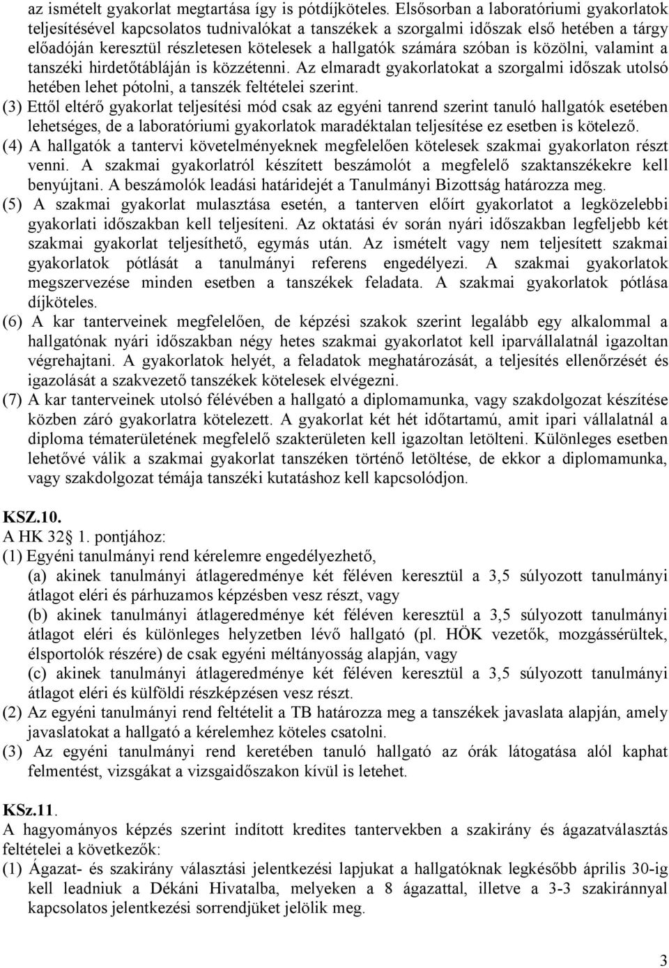 szóban is közölni, valamint a tanszéki hirdetőtábláján is közzétenni. Az elmaradt gyakorlatokat a szorgalmi időszak utolsó hetében lehet pótolni, a tanszék feltételei szerint.