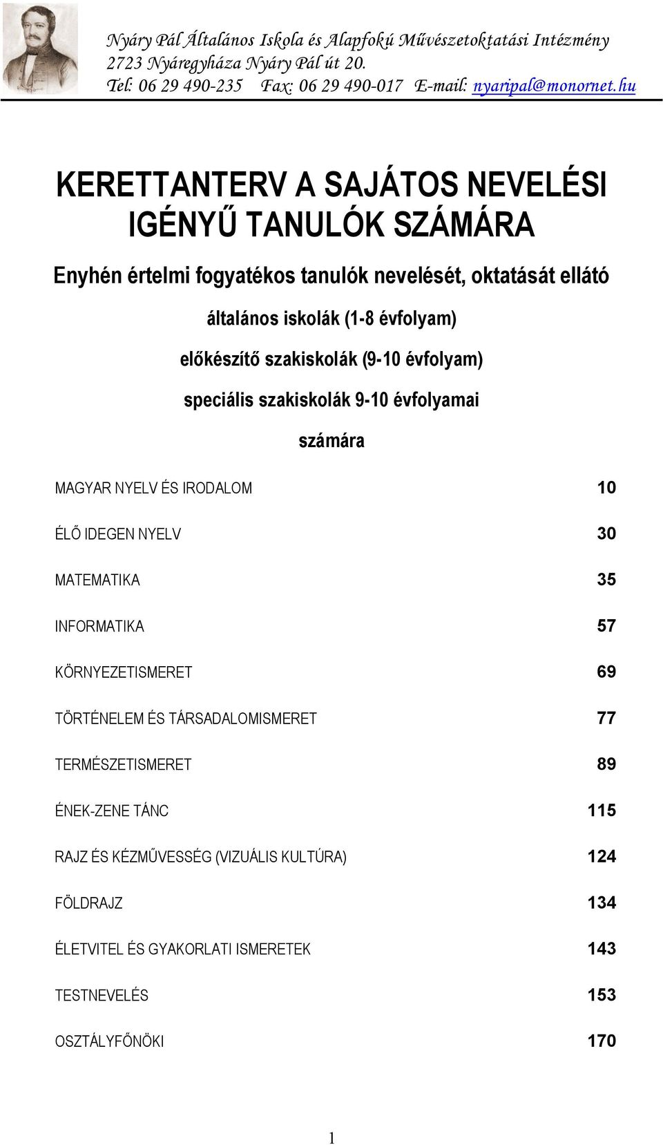 10 ÉLŐ IDEGEN NYELV 30 MATEMATIKA 35 INFORMATIKA 57 KÖRNYEZETISMERET 69 TÖRTÉNELEM ÉS TÁRSADALOMISMERET 77 TERMÉSZETISMERET 89