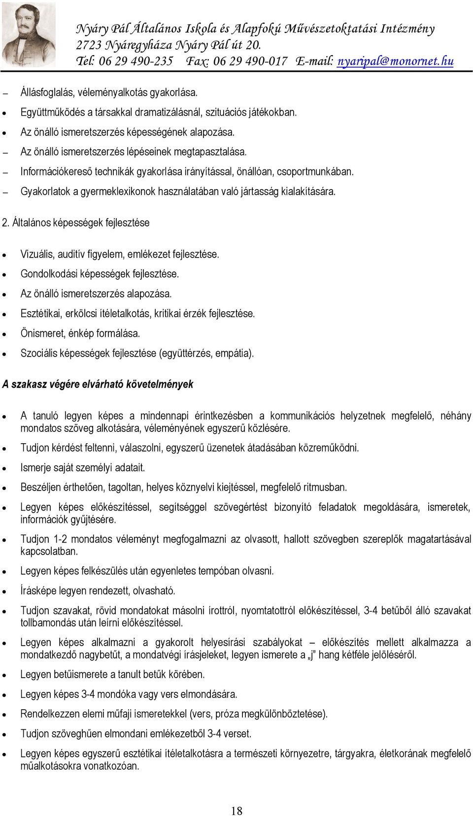 Gyakorlatok a gyermeklexikonok használatában való jártasság kialakítására. 2. Általános képességek fejlesztése Vizuális, auditív figyelem, emlékezet fejlesztése. Gondolkodási képességek fejlesztése.