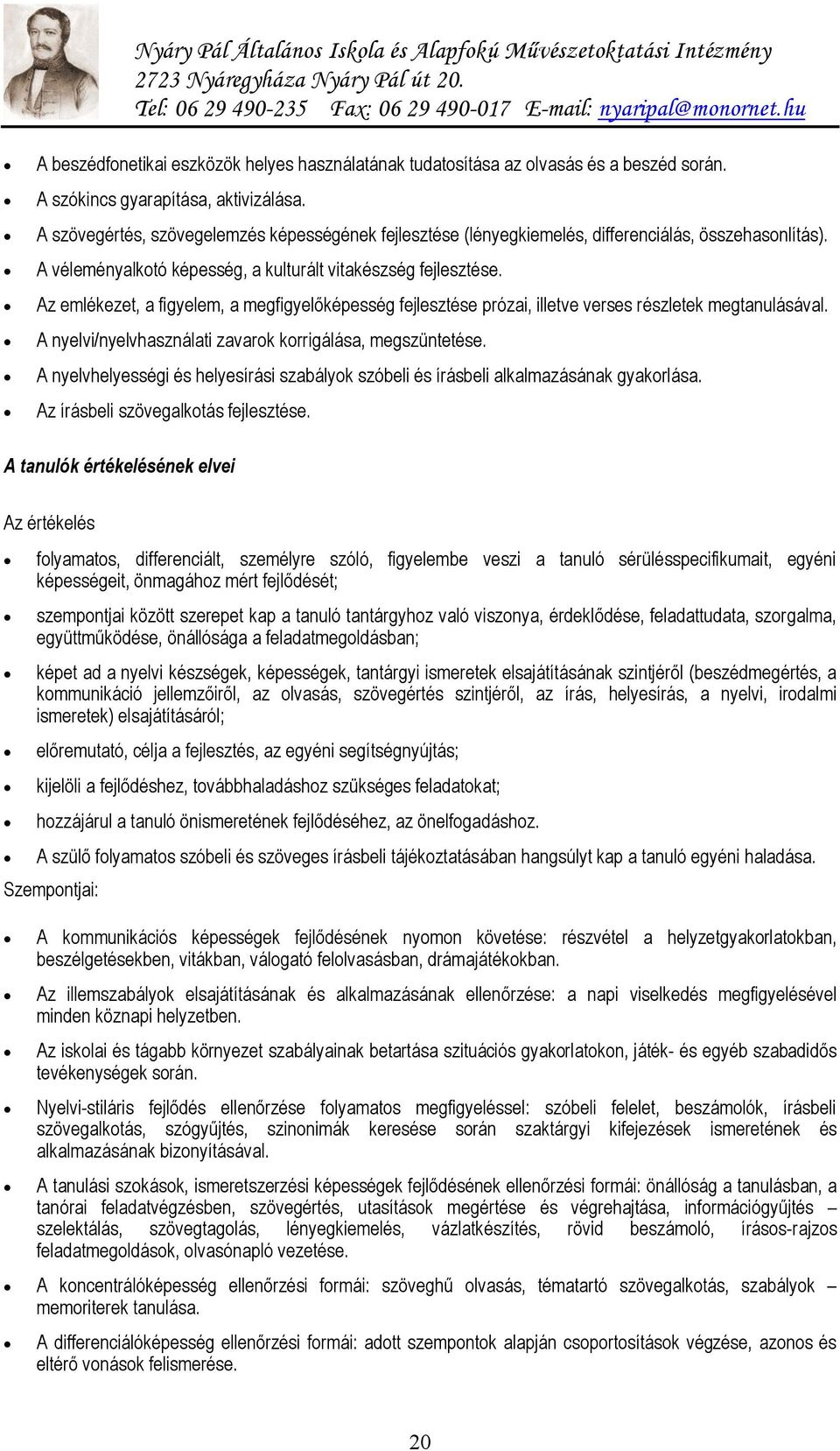 Az emlékezet, a figyelem, a megfigyelőképesség fejlesztése prózai, illetve verses részletek megtanulásával. A nyelvi/nyelvhasználati zavarok korrigálása, megszüntetése.