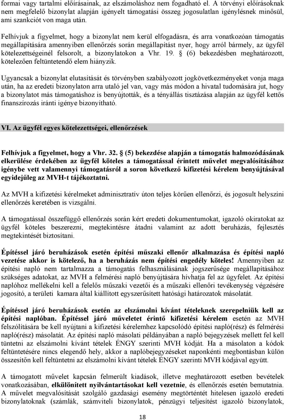 Felhívjuk a figyelmet, hogy a bizonylat nem kerül elfogadásra, és arra vonatkozóan támogatás megállapítására amennyiben ellenőrzés során megállapítást nyer, hogy arról bármely, az ügyfél