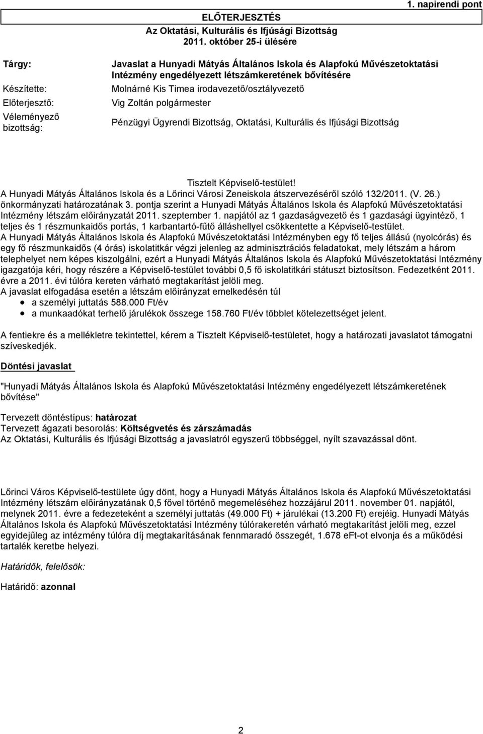 irodavezető/osztályvezető Előterjesztő: Vig Zoltán polgármester Véleményező bizottság: Pénzügyi Ügyrendi Bizottság, Oktatási, Kulturális és Ifjúsági Bizottság Tisztelt Képviselő-testület!