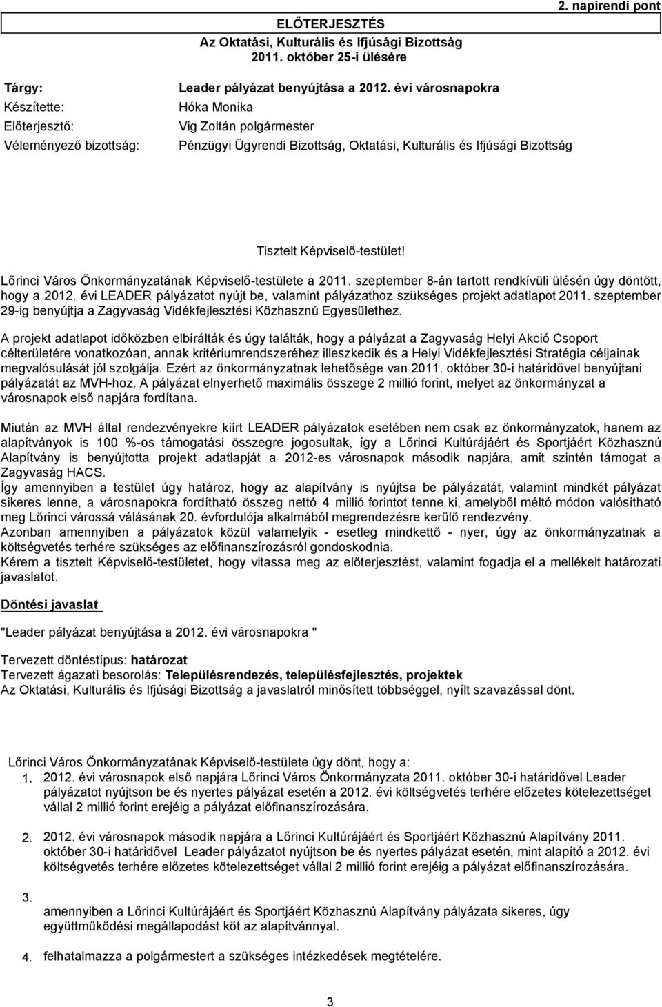 Képviselő-testület! Lőrinci Város Önkormányzatának Képviselő-testülete a 2011. szeptember 8-án tartott rendkívüli ülésén úgy döntött, hogy a 2012.