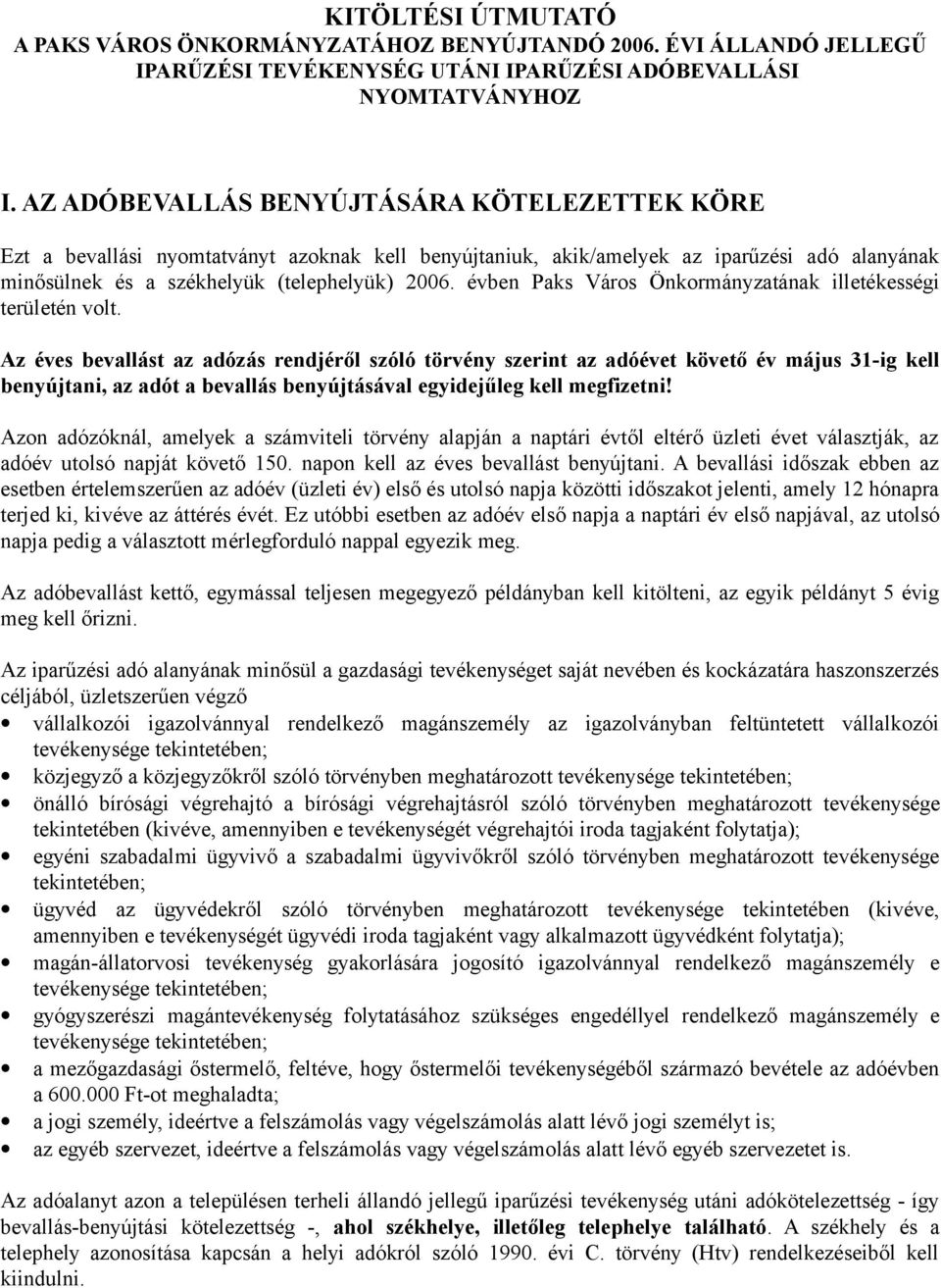 évben Paks Város Önkormányzatának illetékességi területén volt.