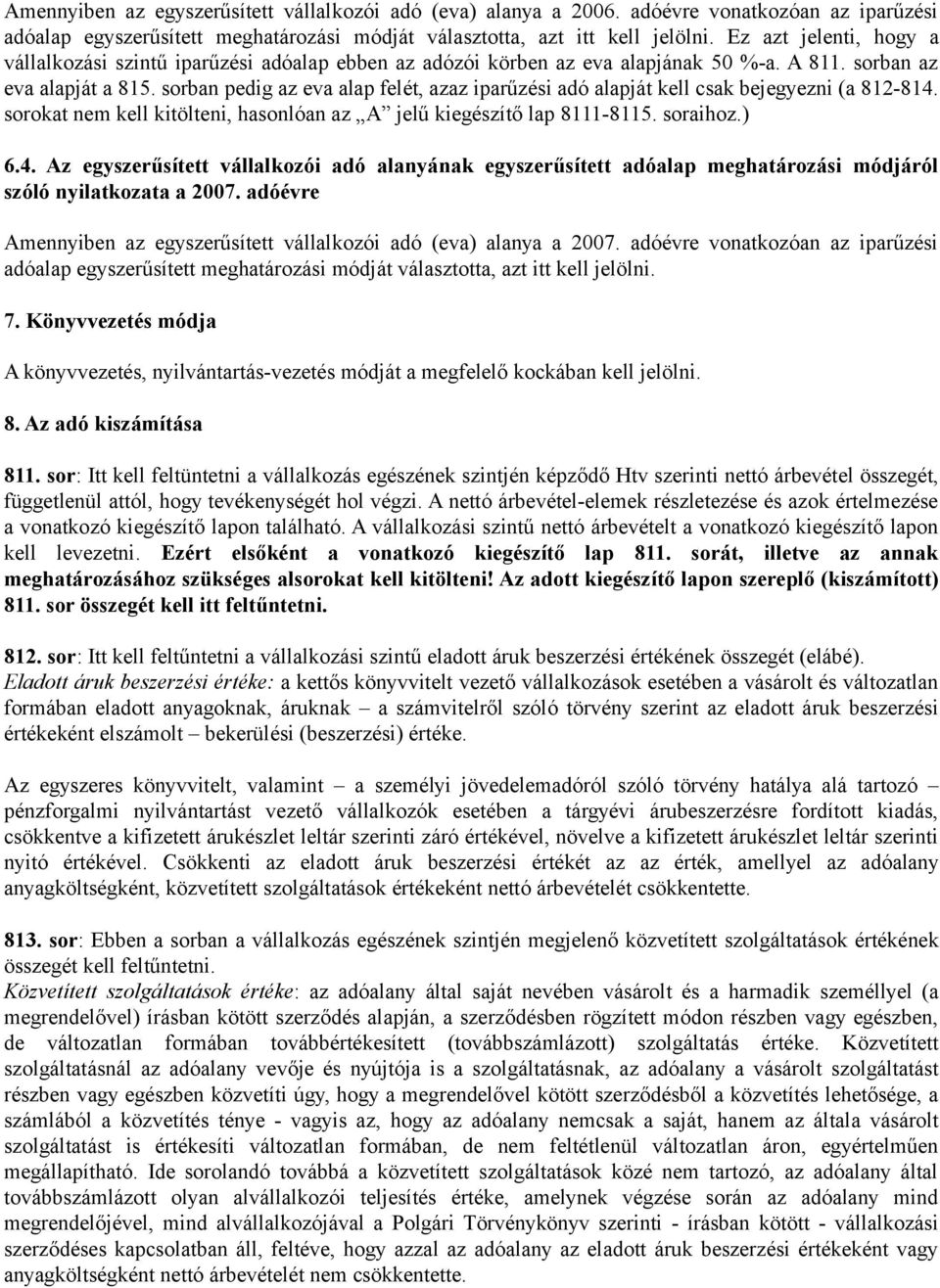 sorban pedig az eva alap felét, azaz iparűzési adó alapját kell csak bejegyezni (a 812-814.