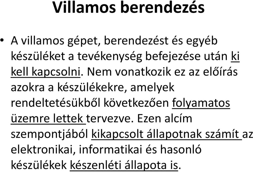 Nem vonatkozik ez az előírás azokra a készülékekre, amelyek rendeltetésükből következően