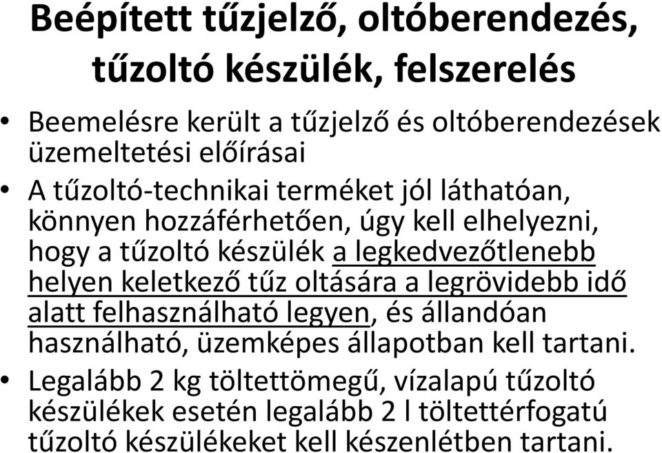 legkedvezőtlenebb helyen keletkező tűz oltására a legrövidebb idő alatt felhasználható legyen, és állandóan használható, üzemképes