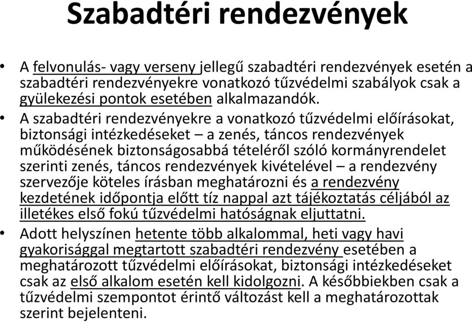 táncos rendezvények kivételével a rendezvény szervezője köteles írásban meghatározni és a rendezvény kezdetének időpontja előtt tíz nappal azt tájékoztatás céljából az illetékes első fokú tűzvédelmi