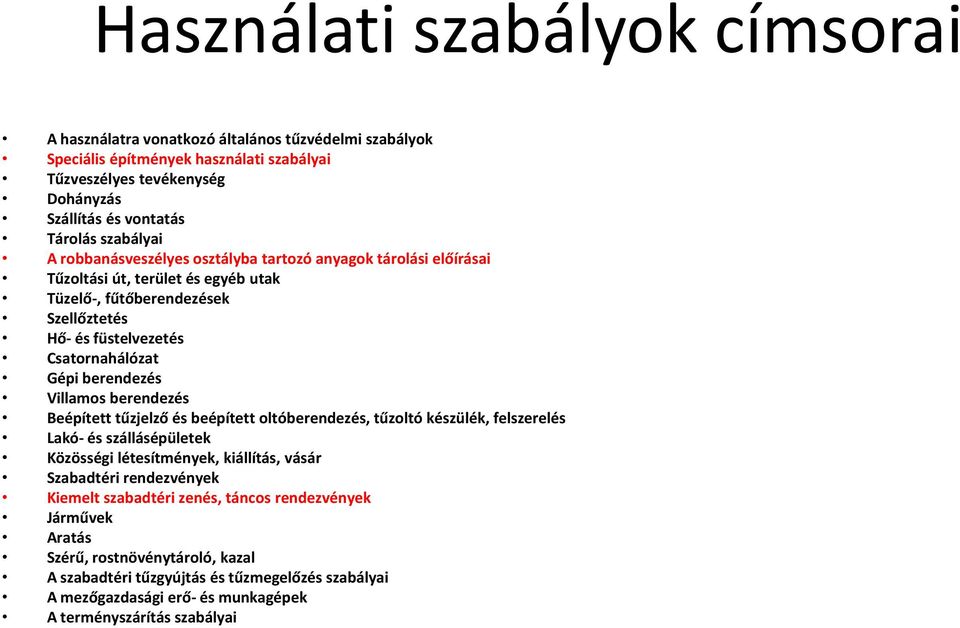 berendezés Villamos berendezés Beépített tűzjelző és beépített oltóberendezés, tűzoltó készülék, felszerelés Lakó- és szállásépületek Közösségi létesítmények, kiállítás, vásár Szabadtéri