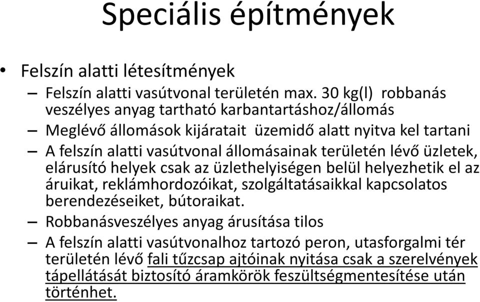 állomásainak területén lévő üzletek, elárusító helyek csak az üzlethelyiségen belül helyezhetik el az áruikat, reklámhordozóikat, szolgáltatásaikkal kapcsolatos