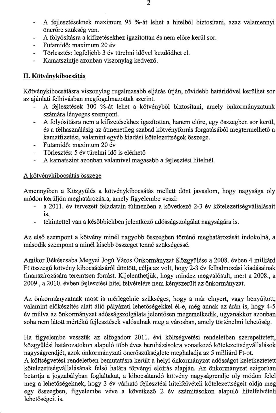 Kötvénykibocsátás Kötvénykibocsátásra viszonylag rugalmasabb eljárás útján, rövidebb határidővel kerülhet sor az ajánlati felhívásban megfogalmazottak szerint.