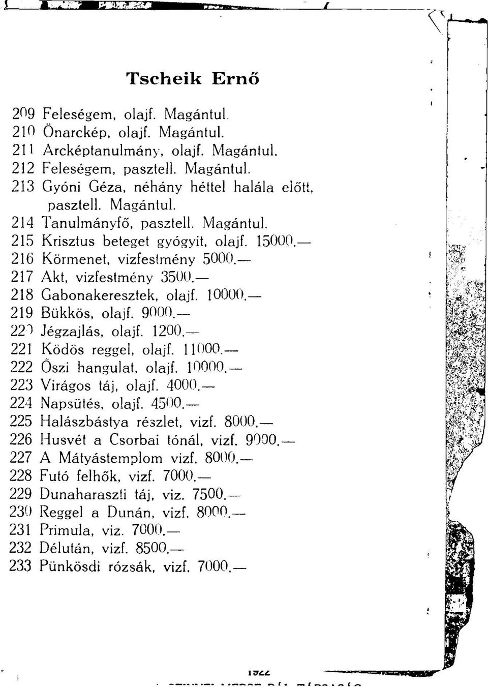 219 Bükkös, olajf. 9000.- 22 ^ Jégzajlás, olajf. 1200. 221 Ködös reggel, olajf. 11000. 222 Öszi hangulat, olajf. 10000. 223 Virágos táj, olajf. 4000.- 224 Napsütés, olajf. 4500.