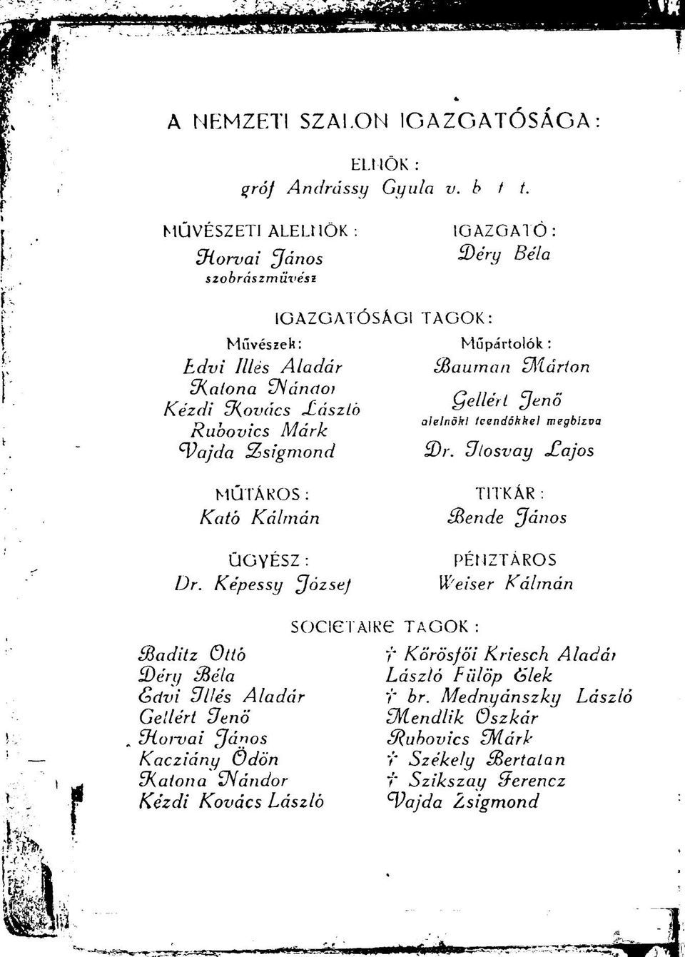 : Dr. Képessy Józse) 1GAZGA1Ó : 3) éri] Béla TAGOK: Műpártolók : Baurnan 5\íarton Qellérl Jenő alelnöki leendőkkel megbízva 3)r.