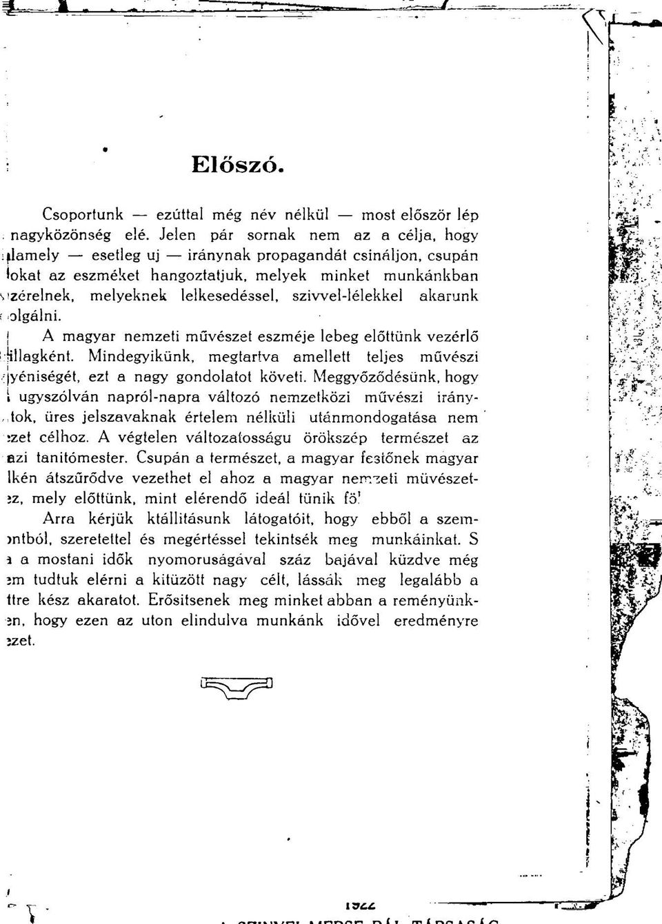 szívvel-lélekkel akarunk i algálni. A magyar nemzeti művészet eszméje lebeg előttünk vezérlő illagként. Mindegyikünk, megtartva amellett teljes művészi yéniségét, ezt a nagy gondolatot követi.