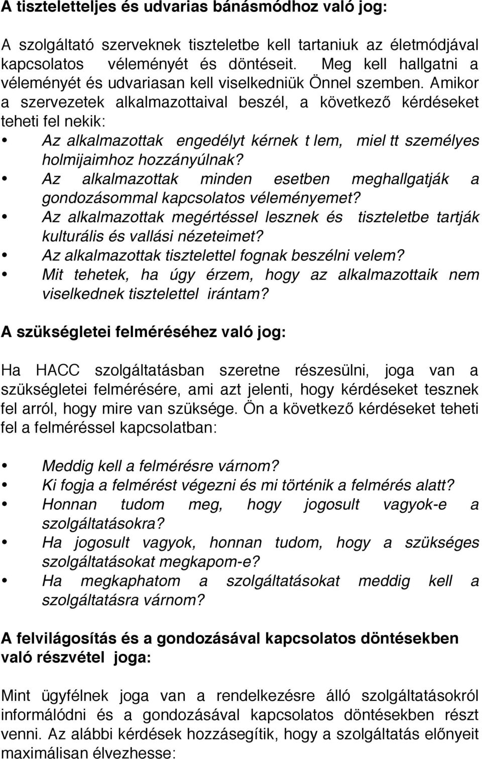 Amikor a szervezetek alkalmazottaival beszél, a következ kérdéseket teheti fel nekik: Az alkalmazottak engedélyt kérnek t lem, miel tt személyes holmijaimhoz hozzányúlnak?