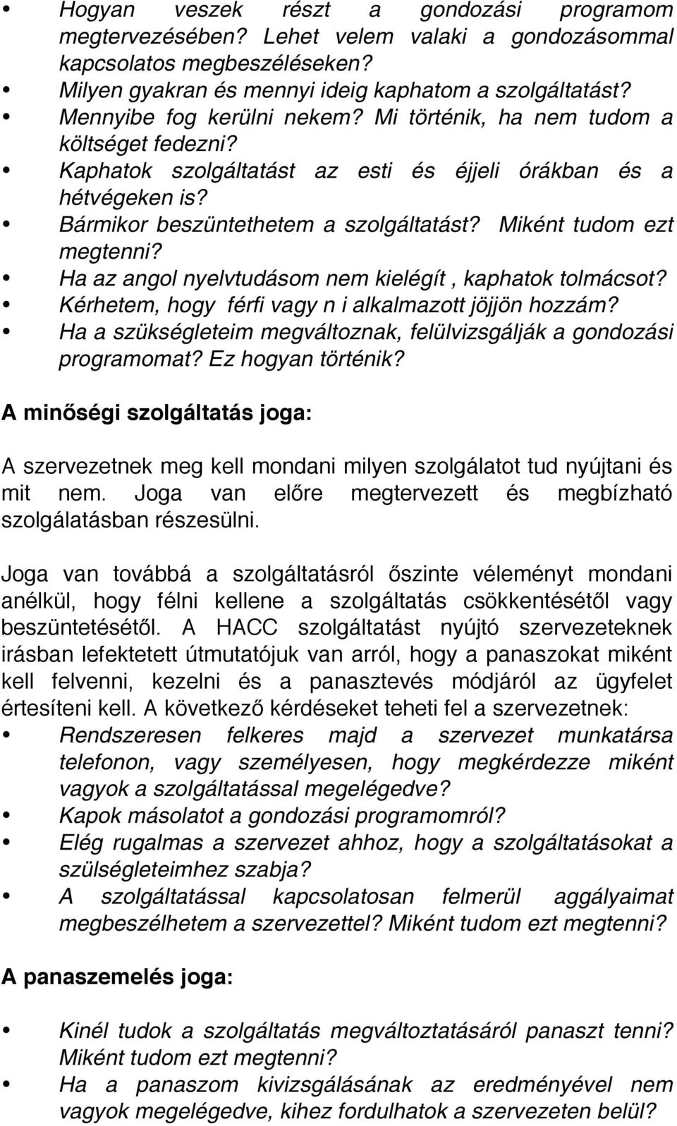 Miként tudom ezt megtenni? Ha az angol nyelvtudásom nem kielégít, kaphatok tolmácsot? Kérhetem, hogy férfi vagy n i alkalmazott jöjjön hozzám?