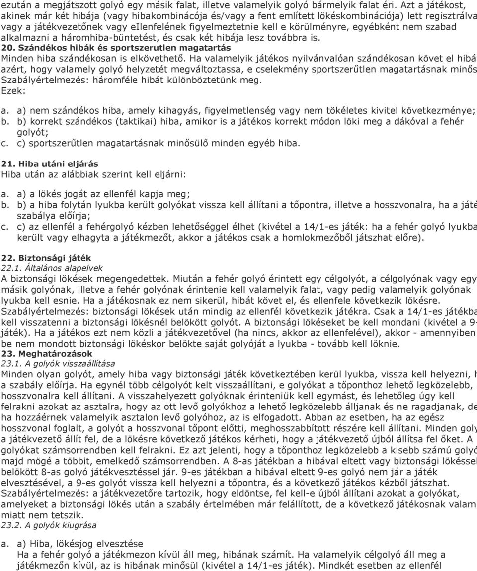 egyébként nem szabad alkalmazni a háromhiba-büntetést, és csak két hibája lesz továbbra is. 20. Szándékos hibák és sportszerutlen magatartás Minden hiba szándékosan is elkövethető.