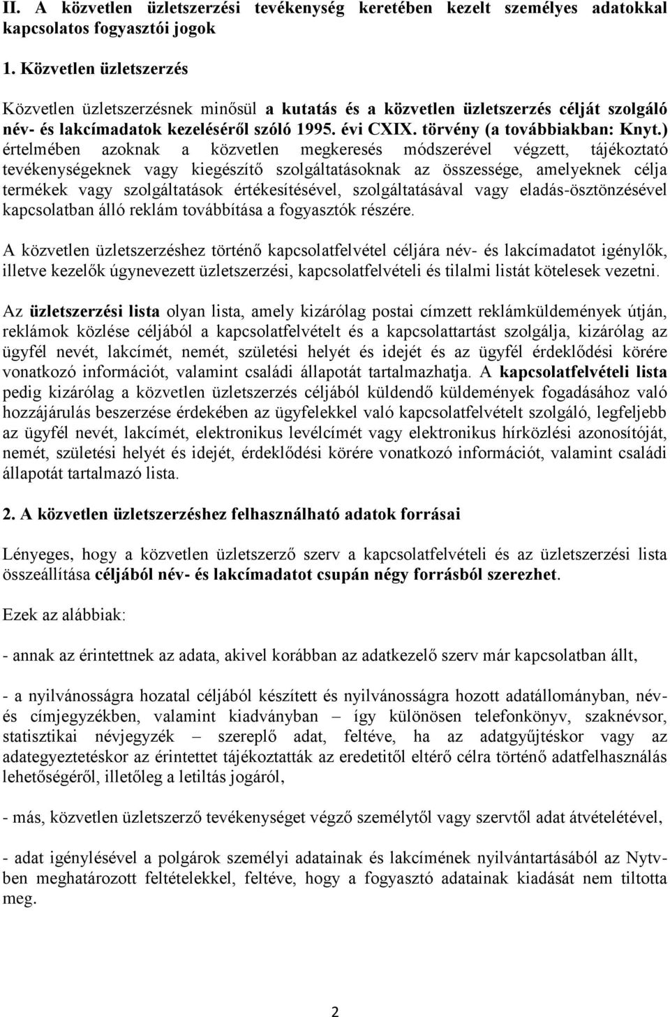 ) értelmében azoknak a közvetlen megkeresés módszerével végzett, tájékoztató tevékenységeknek vagy kiegészítő szolgáltatásoknak az összessége, amelyeknek célja termékek vagy szolgáltatások