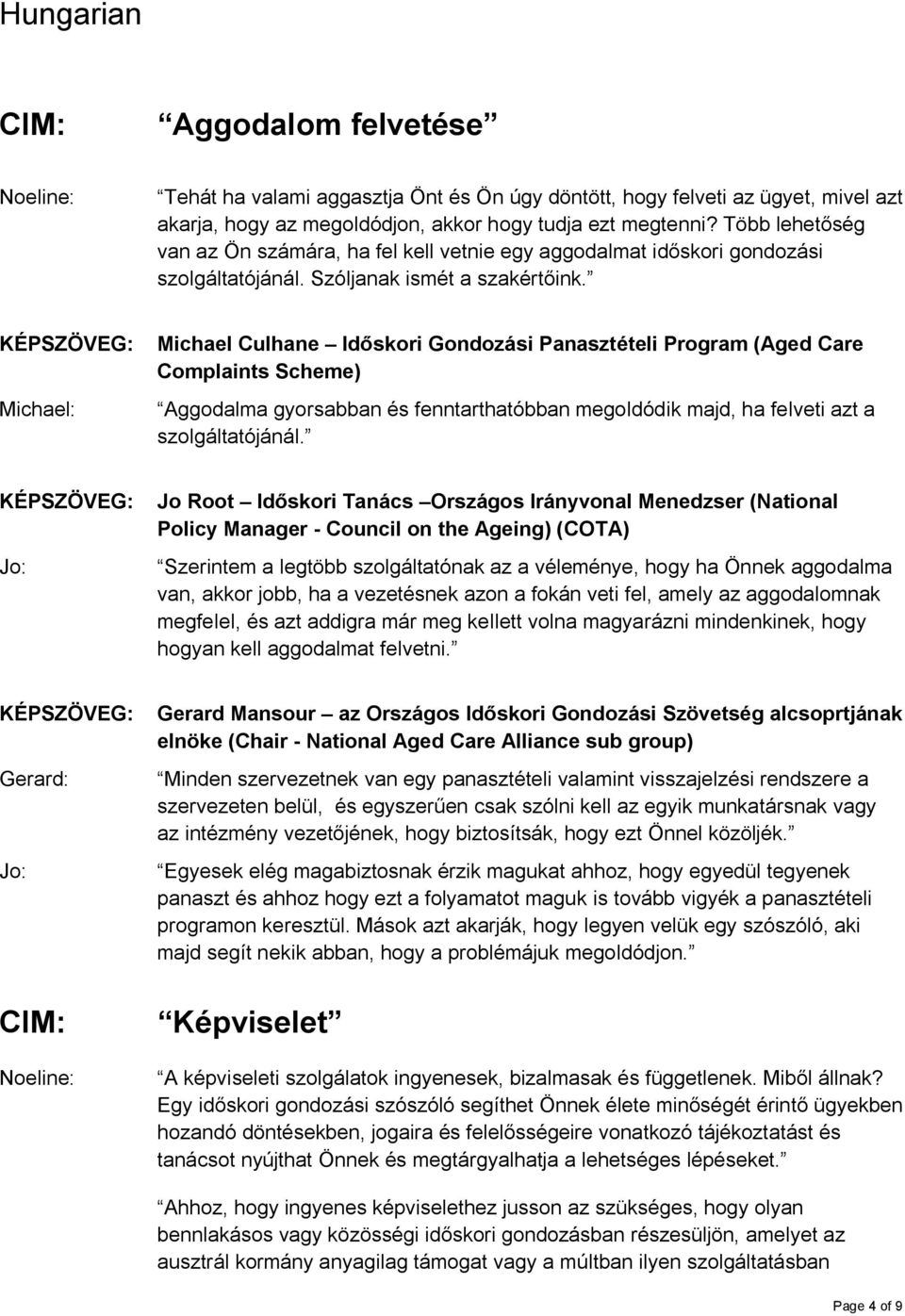 Michael Culhane Időskori Gondozási Panasztételi Program (Aged Care Aggodalma gyorsabban és fenntarthatóbban megoldódik majd, ha felveti azt a szolgáltatójánál.