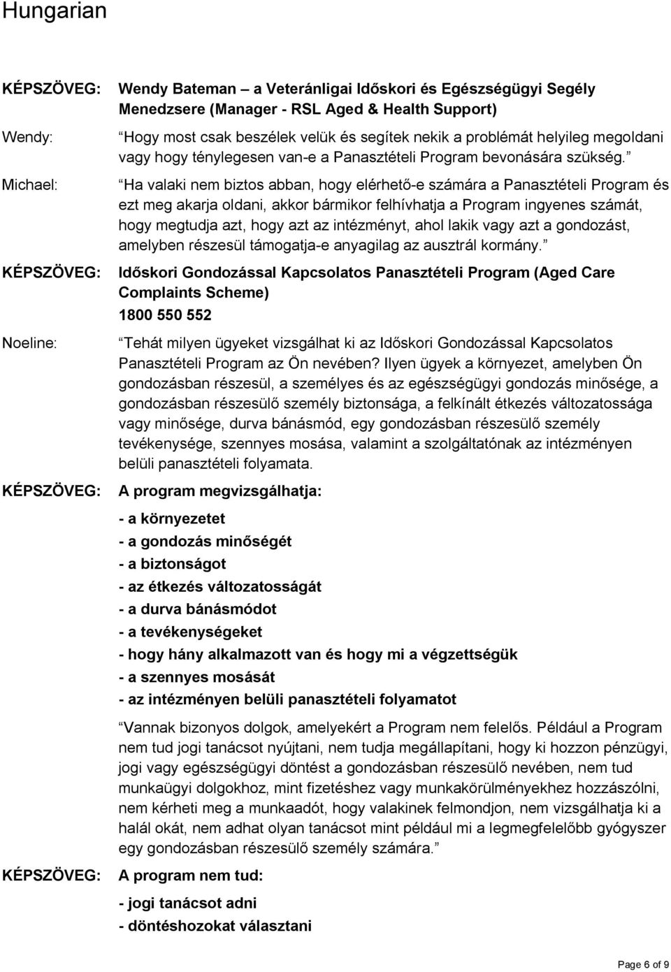 ahol lakik vagy azt a gondozást, amelyben részesül támogatja-e anyagilag az ausztrál kormány.