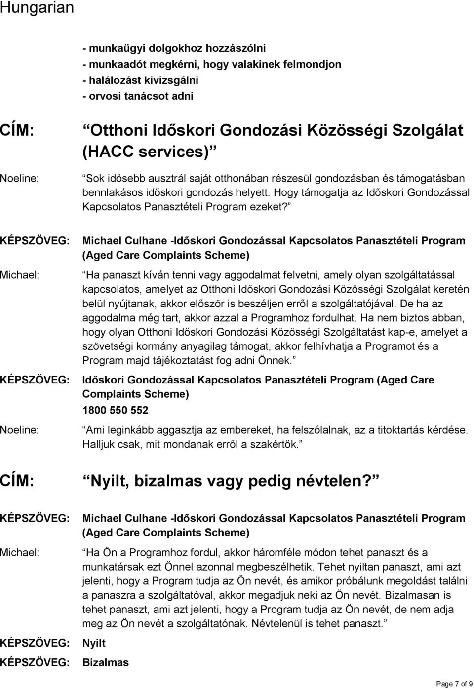 Michael Culhane -Időskori Gondozással Kapcsolatos Panasztételi Program (Aged Care Ha panaszt kíván tenni vagy aggodalmat felvetni, amely olyan szolgáltatással kapcsolatos, amelyet az Otthoni Időskori