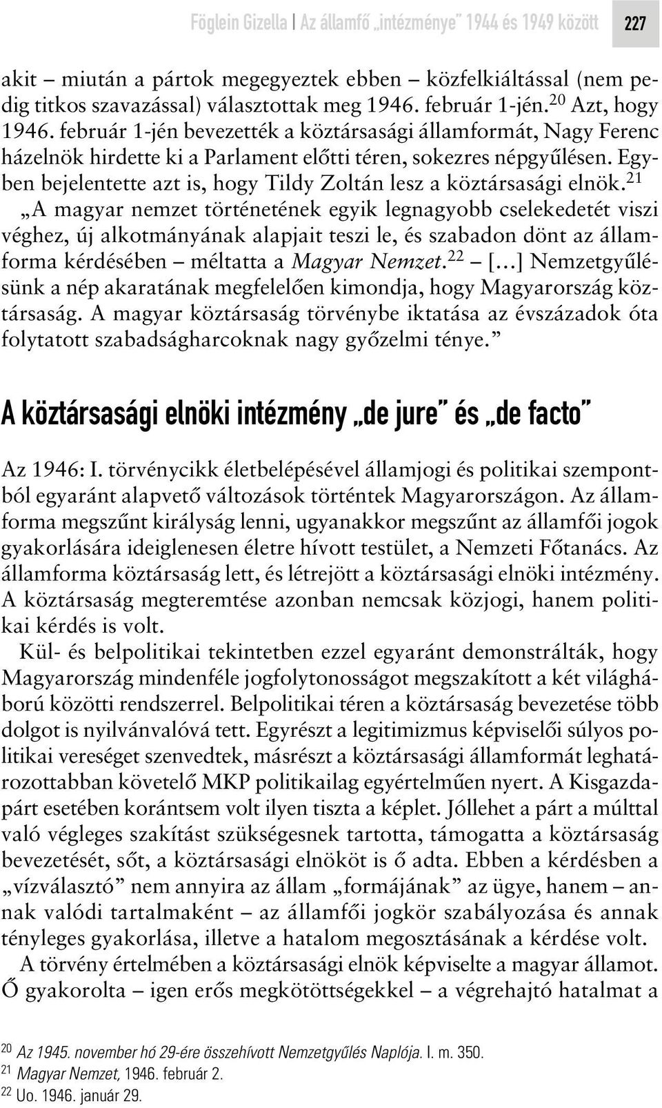 Egyben bejelentette azt is, hogy Tildy Zoltán lesz a köztársasági elnök.