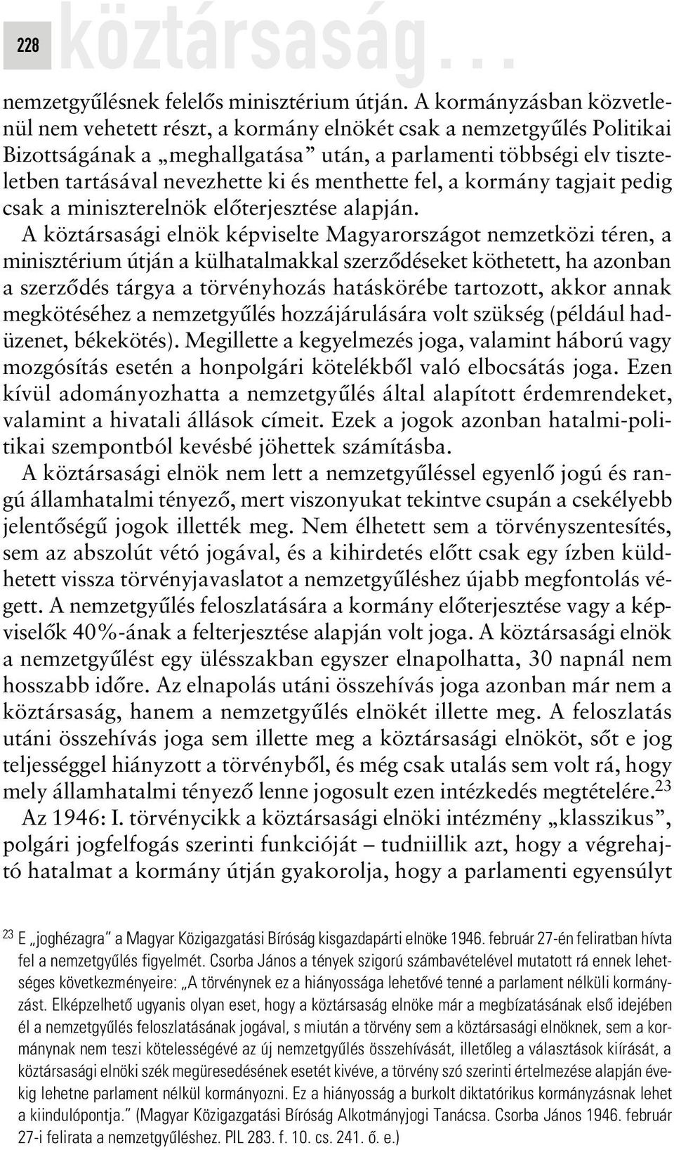 menthette fel, a kormány tagjait pedig csak a miniszterelnök elôterjesztése alapján.