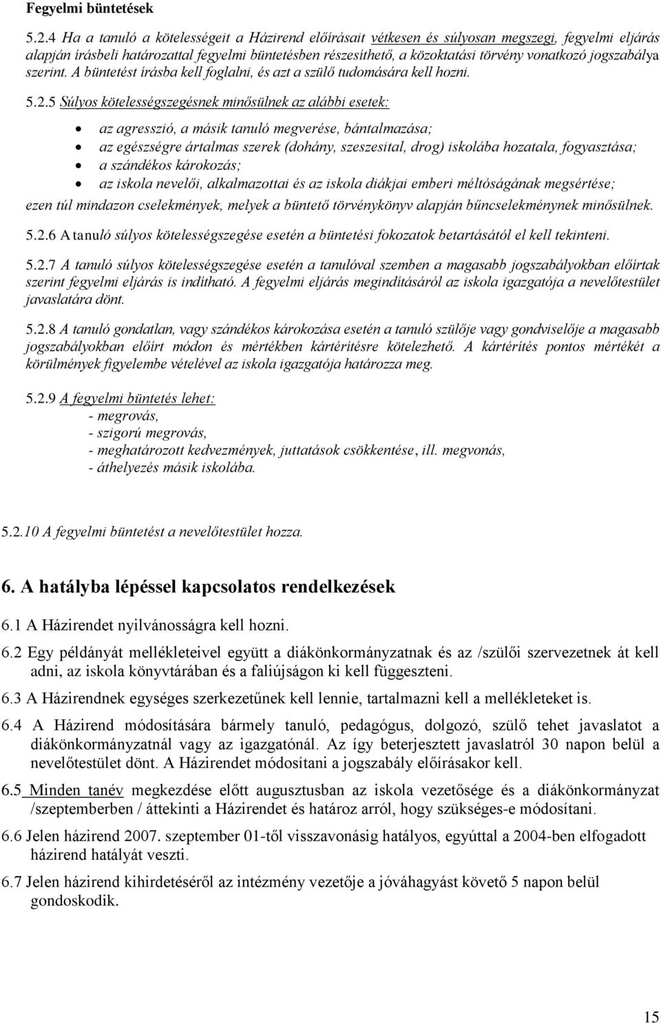 jogszabálya szerint. A büntetést írásba kell foglalni, és azt a szülő tudomására kell hozni. 5.2.