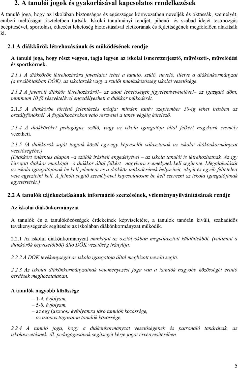 1 A diákkörök létrehozásának és működésének rendje A tanuló joga, hogy részt vegyen, tagja legyen az iskolai ismeretterjesztő, művészeti-, művelődési és sportkörnek. 2.1.1 A diákkörök létrehozására javaslatot tehet a tanuló, szülő, nevelő, illetve a diákönkormányzat (a továbbiakban DÖK), az iskolaszék vagy a szülői munkaközösség iskolai vezetősége.