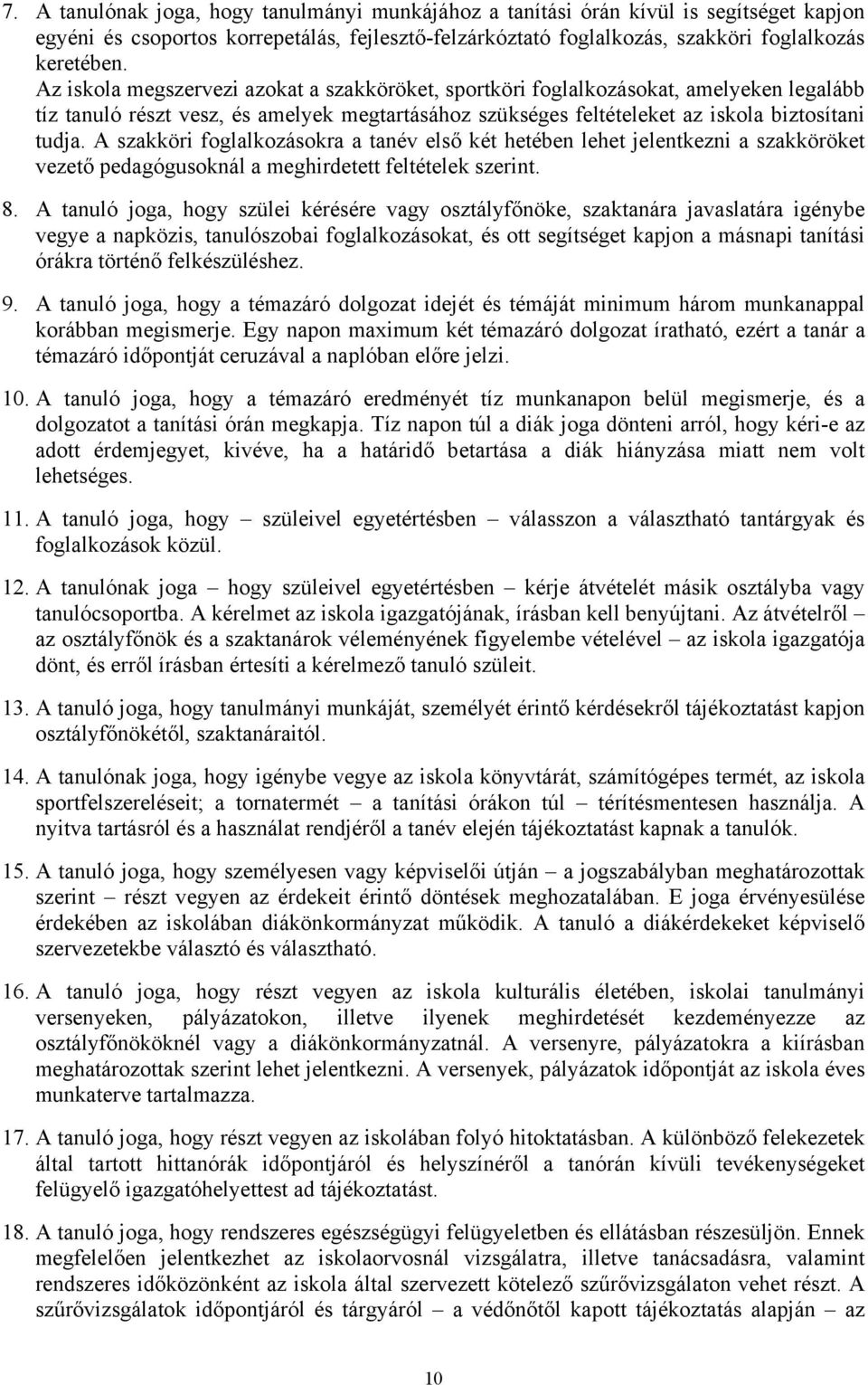 A szakköri foglalkozásokra a tanév első két hetében lehet jelentkezni a szakköröket vezető pedagógusoknál a meghirdetett feltételek szerint. 8.