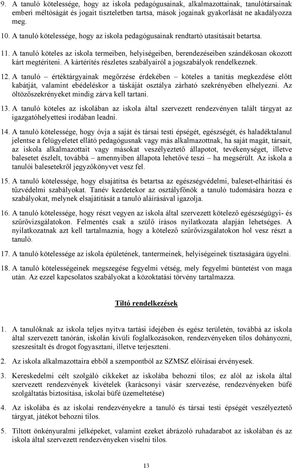 A kártérítés részletes szabályairól a jogszabályok rendelkeznek. 12.