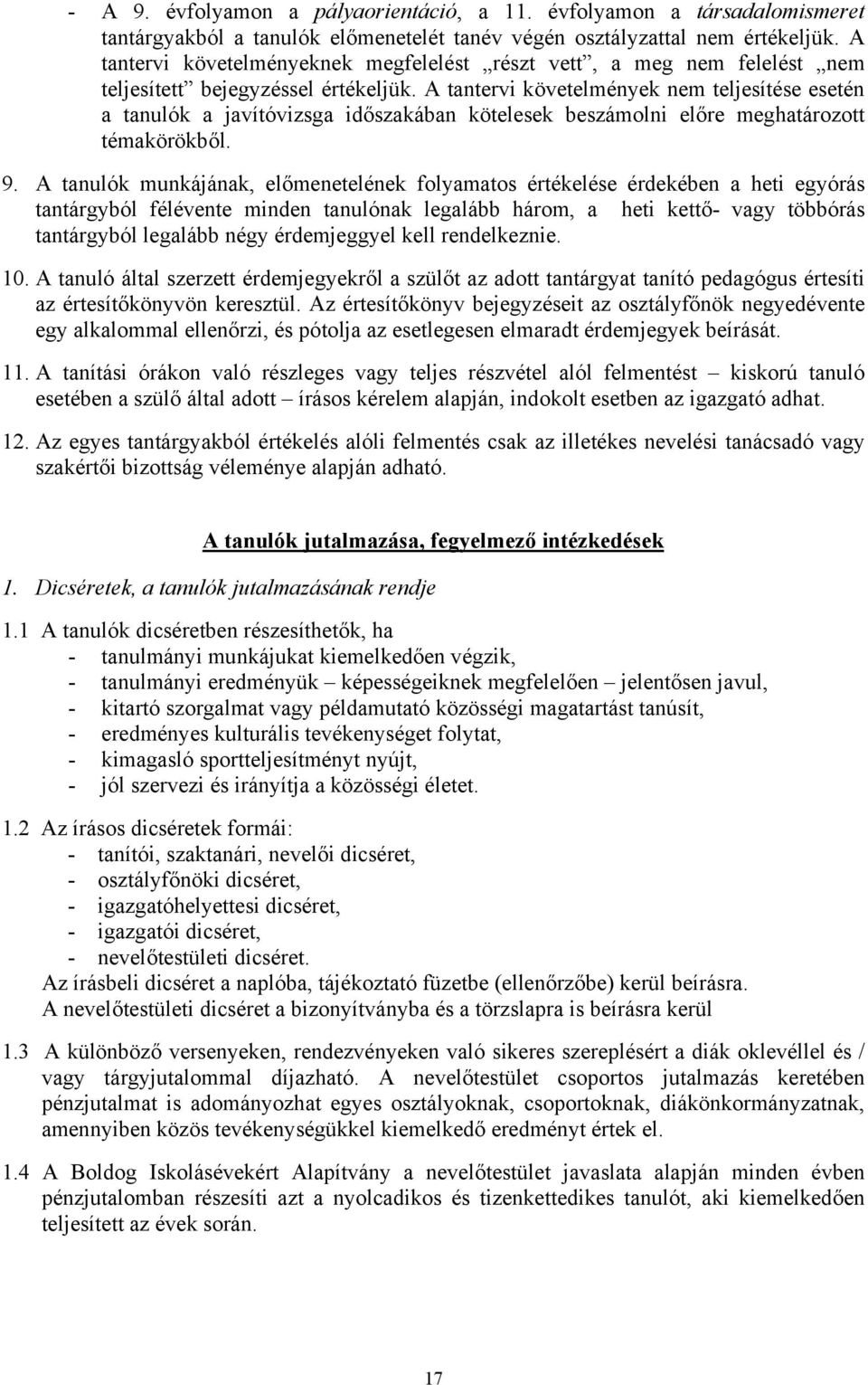 A tantervi követelmények nem teljesítése esetén a tanulók a javítóvizsga időszakában kötelesek beszámolni előre meghatározott témakörökből. 9.
