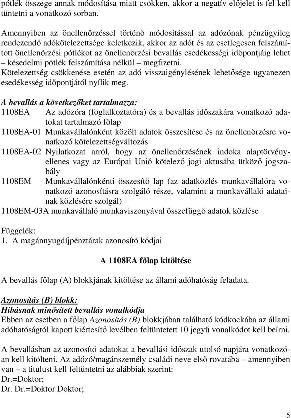 önellenırzési bevallás esedékességi idıpontjáig lehet késedelmi pótlék felszámítása nélkül megfizetni.