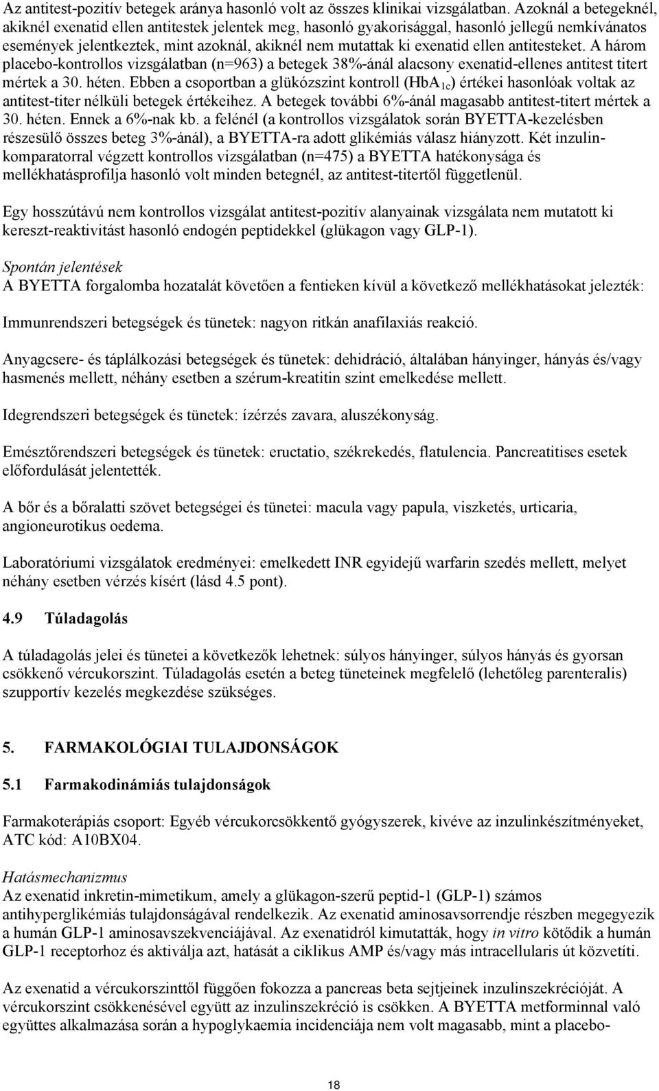 antitesteket. A három placebo-kontrollos vizsgálatban (n=963) a betegek 38%-ánál alacsony exenatid-ellenes antitest titert mértek a 30. héten.