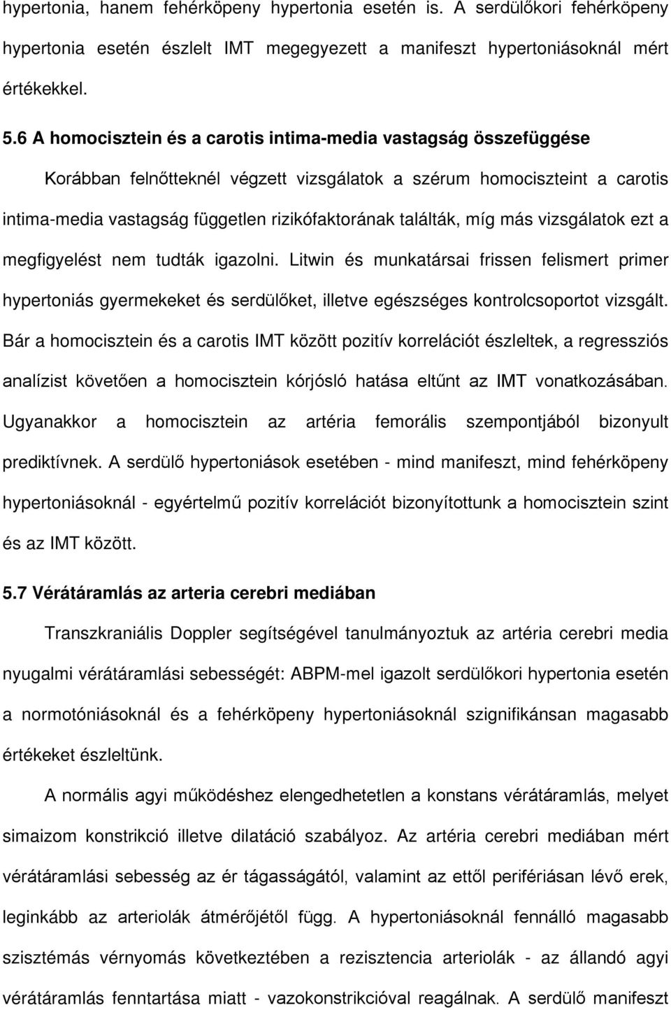 találták, míg más vizsgálatok ezt a megfigyelést nem tudták igazolni.