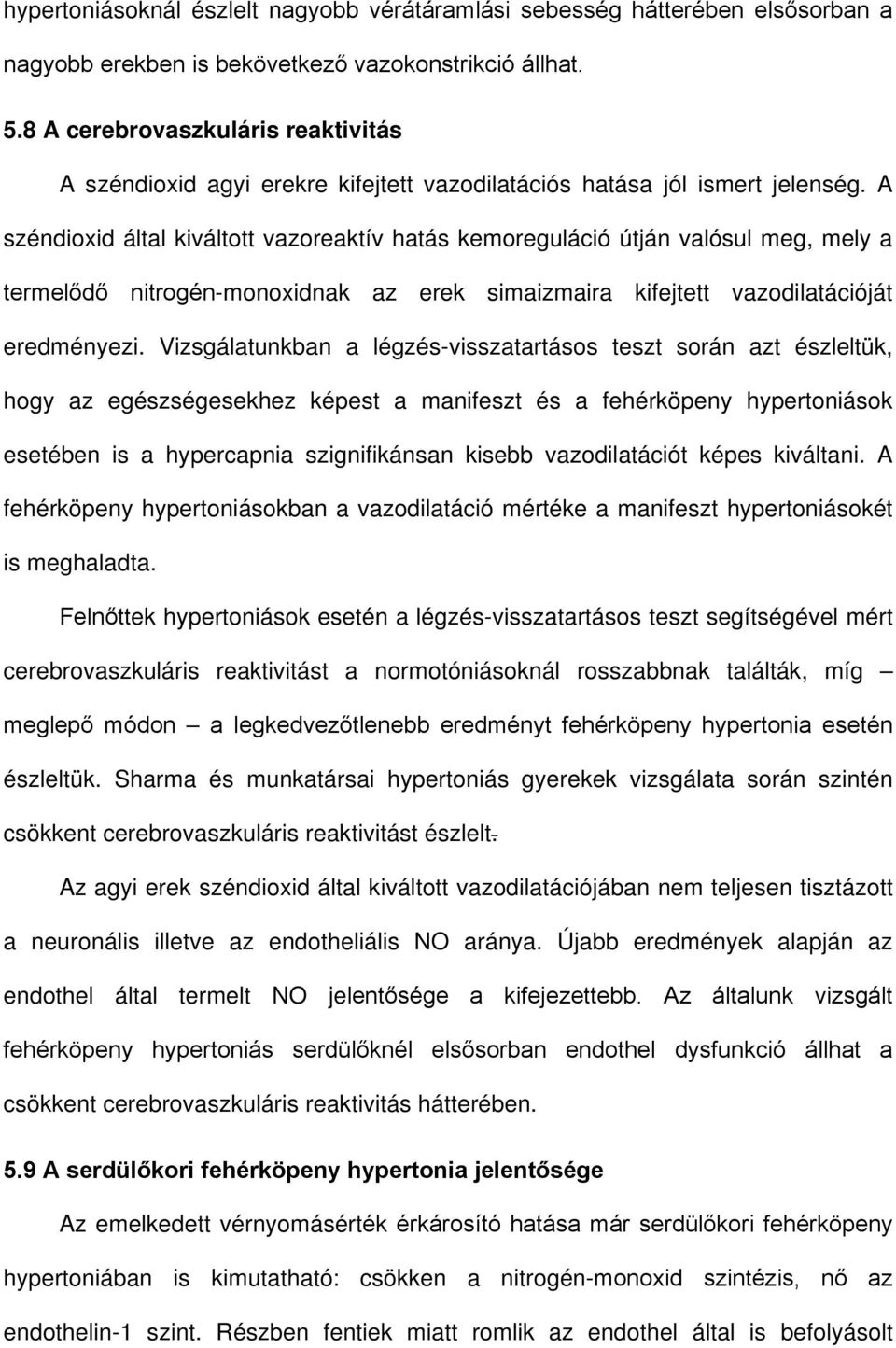 A széndioxid által kiváltott vazoreaktív hatás kemoreguláció útján valósul meg, mely a termelődő nitrogén-monoxidnak az erek simaizmaira kifejtett vazodilatációját eredményezi.