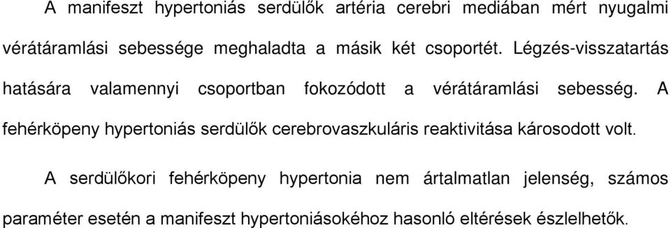 A fehérköpeny hypertoniás serdülők cerebrovaszkuláris reaktivitása károsodott volt.